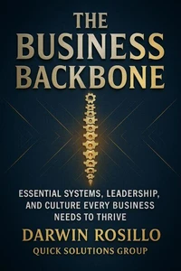The Business Backbone:  Essential Systems, Leadership, and Culture Every Company Needs to Thrive