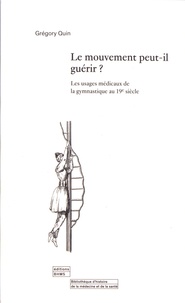 Télécharger des livres audio gratuits en anglais Le mouvement peut-il guérir?  - Les usages médicaux de la gymnastique au 19e siècle (French Edition) par Quin Gregory