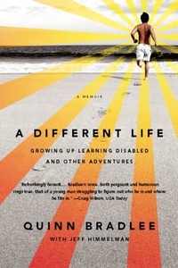 Quinn Bradlee et Jeff Himmelman - A Different Life - Growing Up Learning Disabled and Other Adventures.