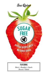 Sugar Free: Over 60 Recipes with No Added Sugar