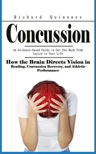 Concussion: An Evidence-based Guide to Get You Back From Injury to Your Life