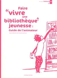 Faire vivre une bibliothèque jeunesse : guide de l'animateur