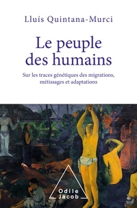 Quintana murci Lluis - Le peuple des humains - Sur les traces génétiques des migrations, métissages et adaptations.