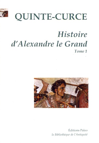  Quinte-Curce - Histoire d'Alexandre le Grand - Tome 1.