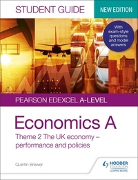 Quintin Brewer - Pearson Edexcel A-level Economics A Student Guide: Theme 2 The UK economy – performance and policies.