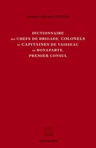 Dictionnaire des chefs de brigade, colonels et capitaines de vaisseau de Bonaparte, premier consul