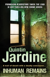 Quintin Jardine - Inhuman Remains (Primavera Blackstone series, Book 1) - A gripping, pacy crime thriller.