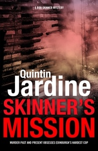 Quintin Jardine - Skinner's Mission (Bob Skinner series, Book 6) - The past and present collide in this gritty crime novel.