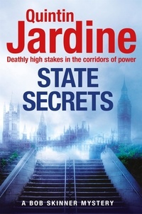 Quintin Jardine - State Secrets (Bob Skinner series, Book 28) - A terrible act in the heart of Westminster. A tough-talking cop faces his most challenging investigation....