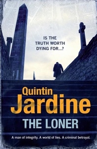 Quintin Jardine - The Loner - A man of integrity. A world of lies. A criminal betrayal..