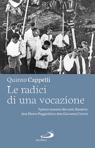 Quinto Cappelli - Le radici di una vocazione - I primi maestri del card. Bassetti: don Pietro Poggiolini e don Giovanni Cavini.