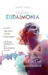 Stoicism -  Eudaimonia: Learn Ancient Stoic Principles