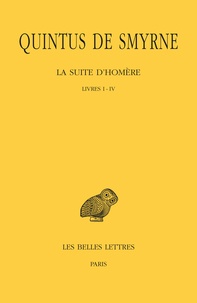  Quintus de Smyrne - La suite d'Homère - Tome1, livres 1-4.