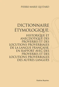 Dictionnaire étymologique, historique et anecdotique des proverbes et des locutions proverbiales de la langue française, en rapport avec des proverbes et des locutions proverbiales des autres langues