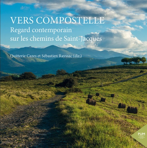 Vers Compostelle. Regard contemporain sur les chemins de Saint-Jacques