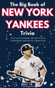 The Big Book of New York Yankees Trivia: Test Your Knowledge with 400 Fun and Challenging Questions for New York Yankees Fans