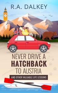  R.A. Dalkey - Never Drive A Hatchback To Austria (And Other Valuable Life Lessons).