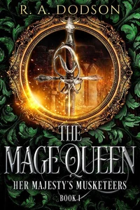 The Mage Queen: Her Majesty's Musketeers, Book 1