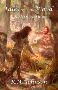  R.A. Johnson - Tales from the Wood: A Modern Fairytale.