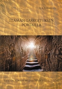 R. A. Karmanen - Elämän tarkoituksen portailla - Isfetin ajasta muinaiseen viisauteen.