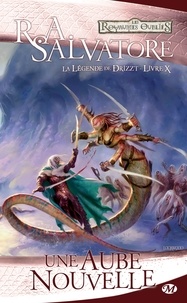 R.A. Salvatore - Une Aube nouvelle - La Légende de Drizzt, T10.