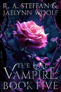  R. A. Steffan et  Jaelynn Woolf - The Last Vampire: Book Five - Last Vampire World, #5.