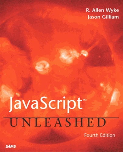 R-Allen Wyke et Jason Gilliam - Javascript Unleashed. 4th Edition.