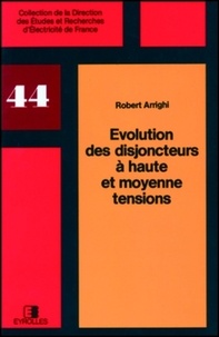 R Arrighi - Evolution Des Disjoncteurs A Haute Et Moyenne Tension.