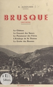R. Audouard - Brusque (Aveyron) - Le château, le couvent des Sœurs, le pensionnat des Frères, l'ermitage de Saint-Thomas, la grotte des Baumes.