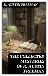 The Collected Mysteries of R. Austin Freeman