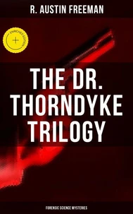 THE DR. THORNDYKE TRILOGY (Forensic Science Mysteries)