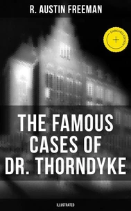 The Famous Cases of Dr. Thorndyke (Illustrated)