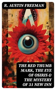 THE RED THUMB MARK, THE EYE OF OSIRIS &amp; THE MYSTERY OF 31 NEW INN