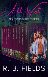 All Wet: Ten Erotic Shorts