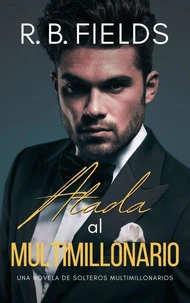 Atada al Multimillonario: Una novela de Solteros Multimillonarios