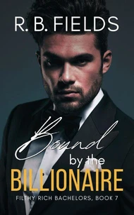 Bound by the Billionaire: A Steamy Enemies-to-Lovers Second-Chance Romance