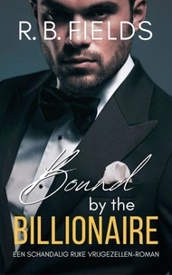 Bound by the Billionaire: Een Schandalig Rijke Vrijgezellen-roman