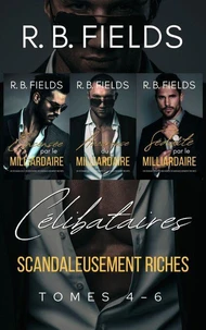 Célibataires Scandaleusement Riches : Tomes 4 - 6