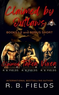  R. B. Fields - Claimed by Outlaws: A Steamy Reverse Harem Biker Romance (Books 1-2 and Bonus Short) - Claimed by Outlaws.