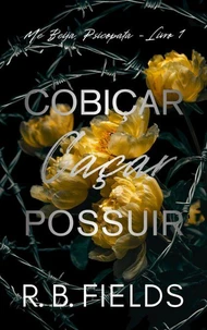 Cobiçar, Caçar, Possuir: Me Beija, Psicopata (Livro 1)