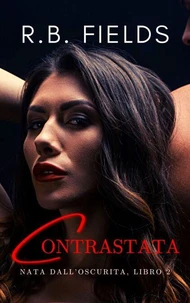 Contrastata: Nata dall’Oscurità (Libro 2)