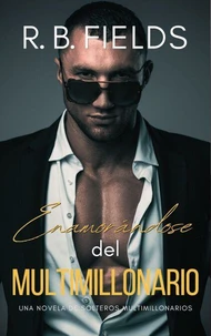 Enamorándose del Multimillonario: Una novela de Solteros Multimillonarios