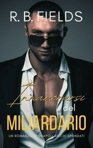 Innamorarsi del Miliardario: Un Romanzo di Scapoli Ricchi Sfondati