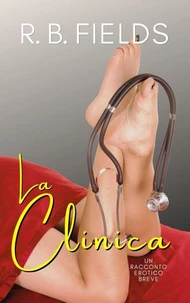 La Clinica: Un Racconto Erotico Breve