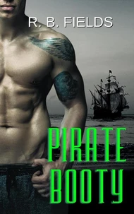 Pirate Booty: A Hot Pirate Erotic Short