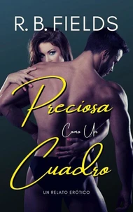 Preciosa Como Un Cuadro: Un relato erótico