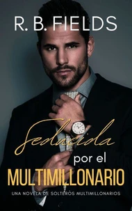 Seducida por el Multimillonario: Una novela de Solteros Multimillonarios