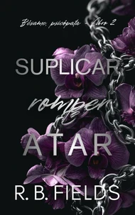 Suplicar, romper, atar: Bésame, psicópata (Libro 2)