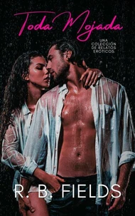 Toda Mojada: Una colección de relatos eróticos