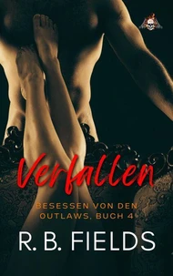 Verfallen: Besessen von den Outlaws, Buch 4